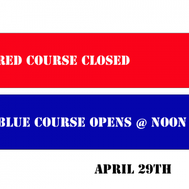 Red Course Closed – Blue Course Opens @ Noon